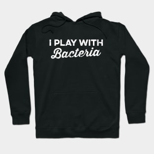 Nature Biology Science I Play With Bacteria Hoodie